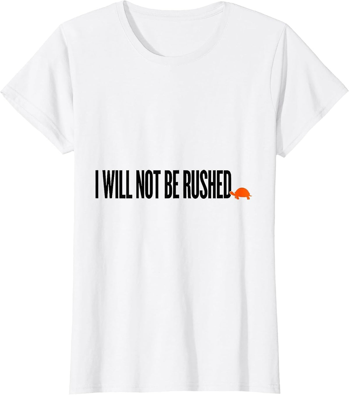 I Will Not Be Rushed Funny Turtle Lover Pet Owner Humor T-Shirt - White