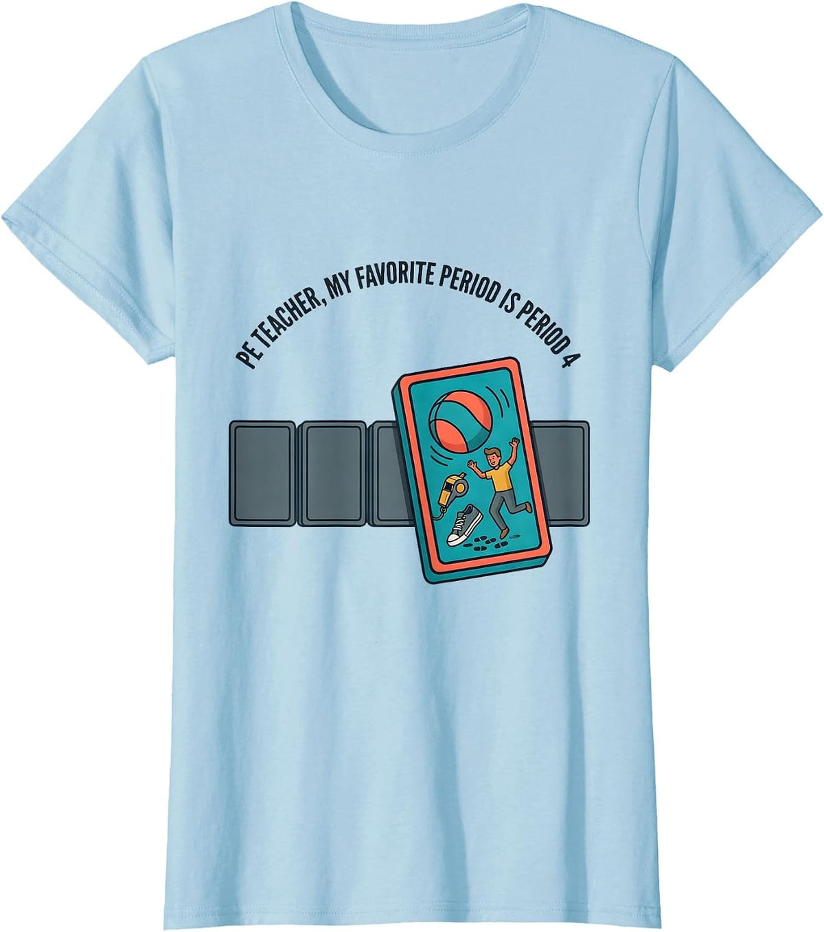 Women's PE Teacher My Favorite Period Is Period 4 Gym T-Shirt - Baby Blue