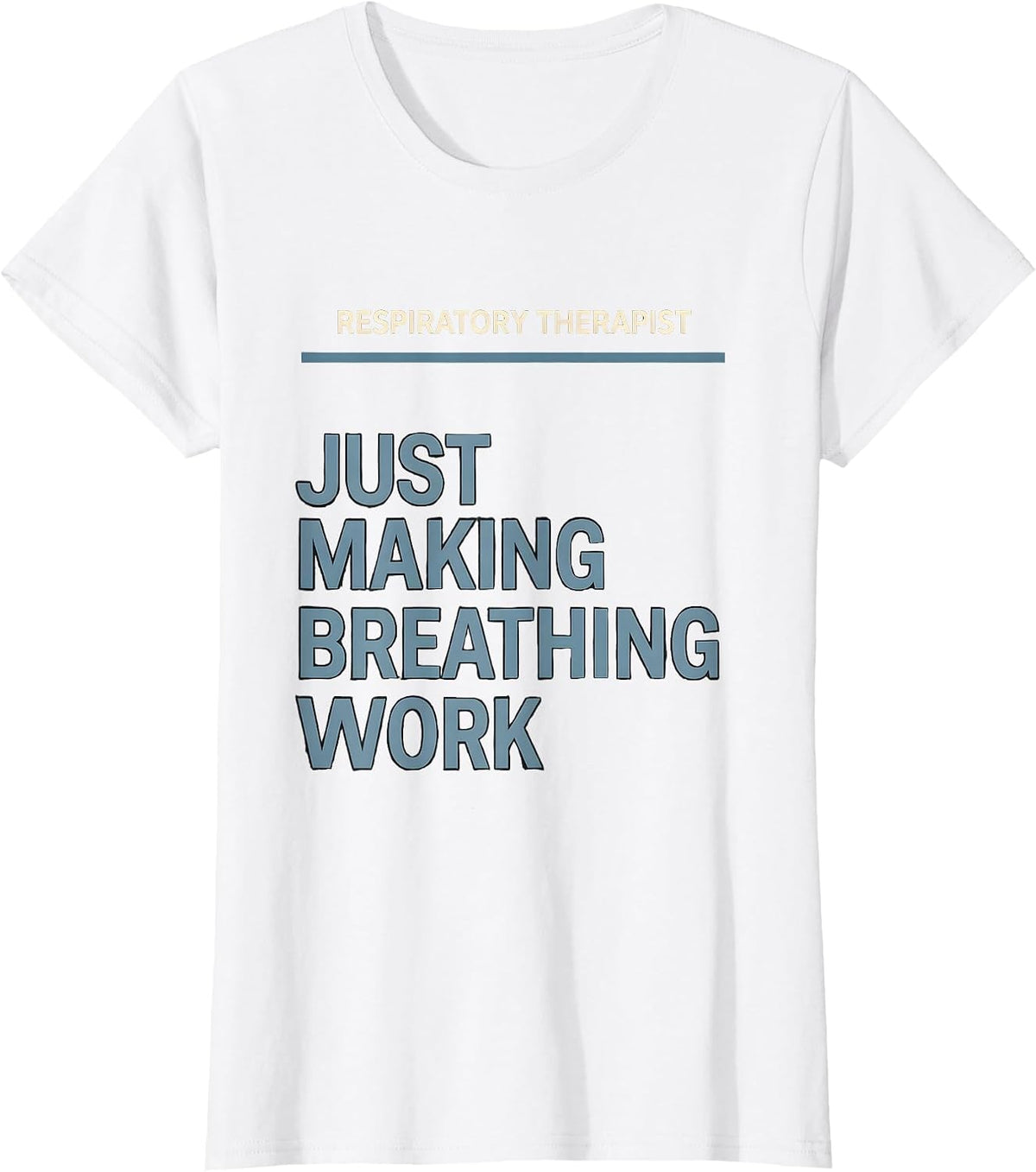 Respiratory Therapist. Just Making Breathing Work RT T-Shirt - White