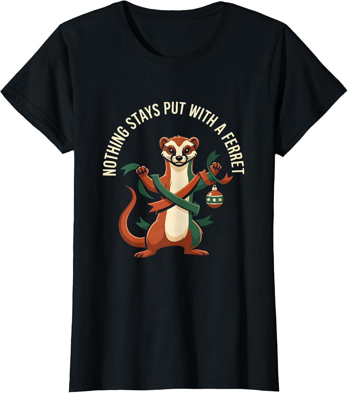 Women's Nothing Stays Put With A Ferret Funny Ferret Lover Christmas T-Shirt - Black