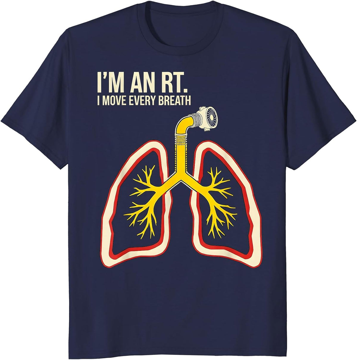 I'm an RT I Move Every Breath Funny Respiratory Therapist T-Shirt - Navy Blue