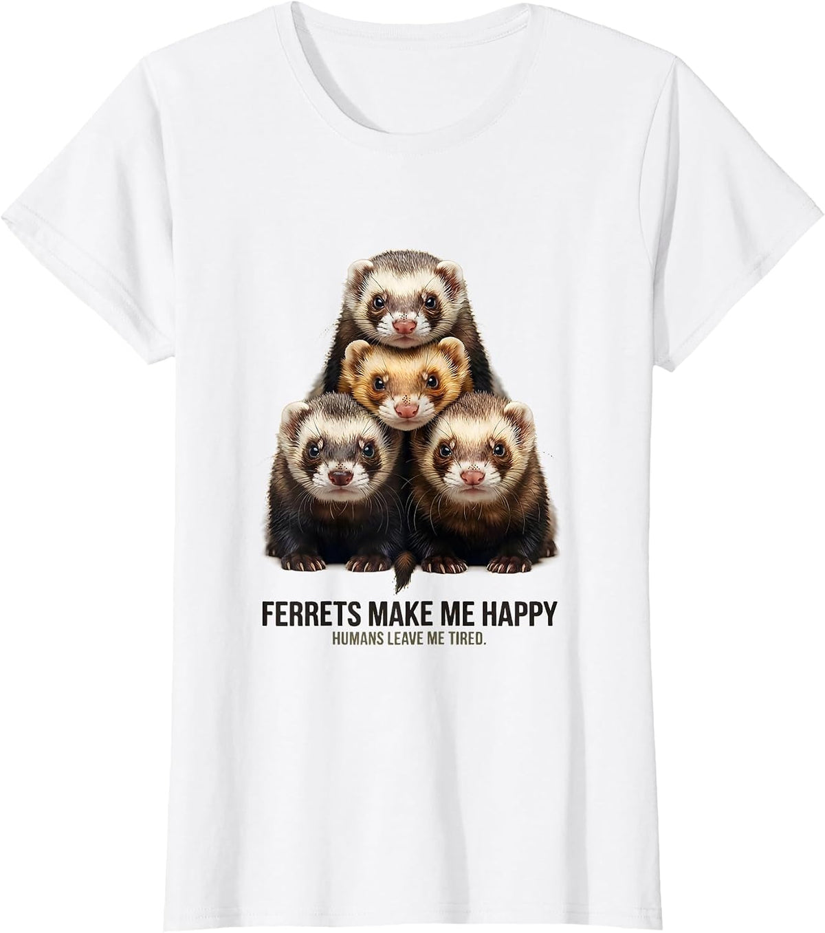 Women's Ferrets Make Me Happy, Humans Leave Me Tired Ferret Lover T-Shirt - White