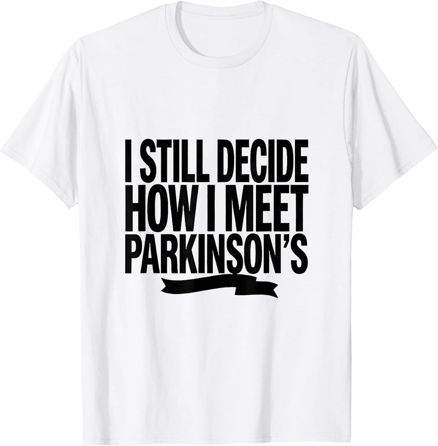Men's I Still Decide How I Meet Parkinson's Awareness Support T-Shirt - White