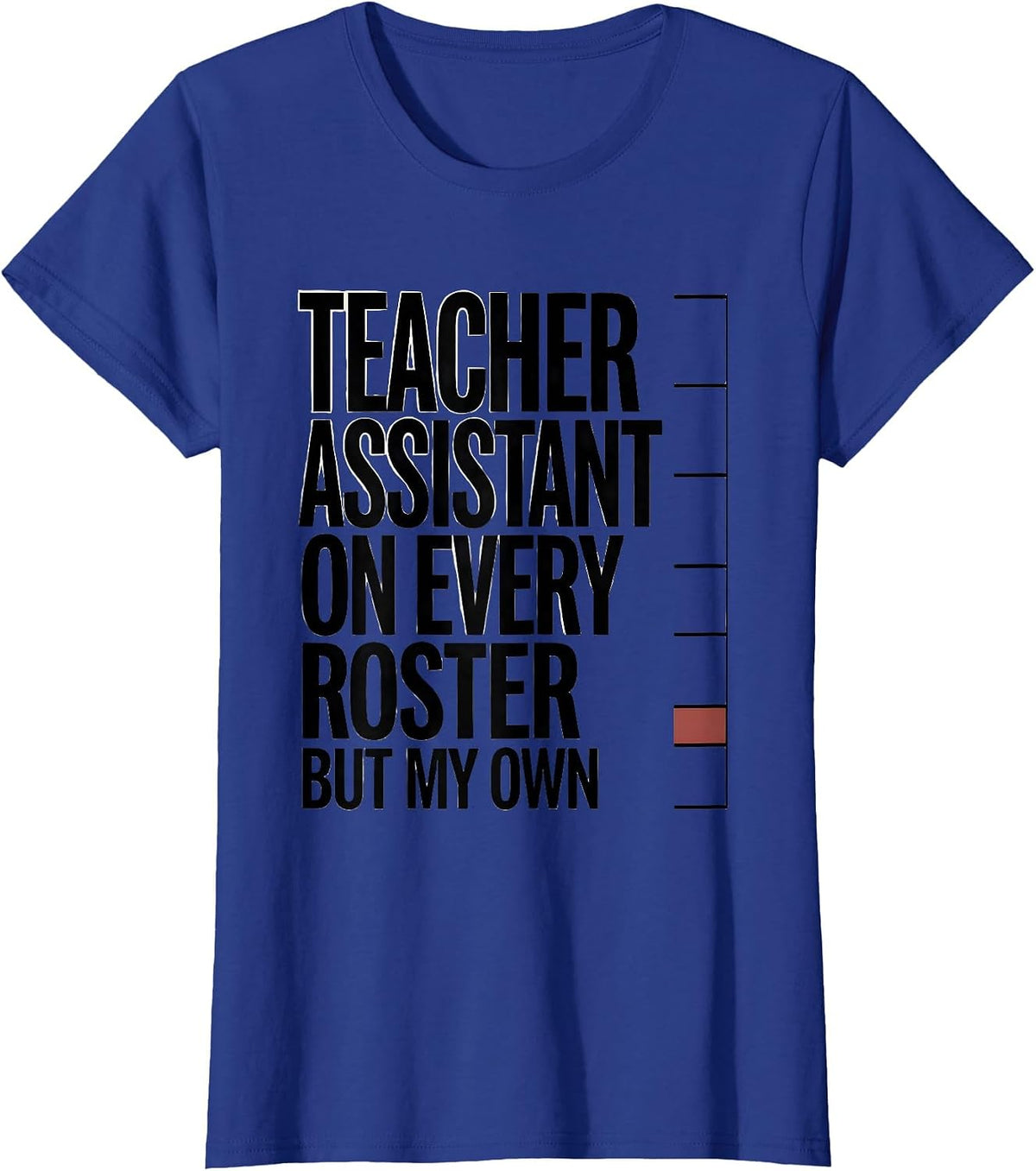 Women's Teacher Assistant On Every Roster But My Own Humor T-Shirt - Royal Blue