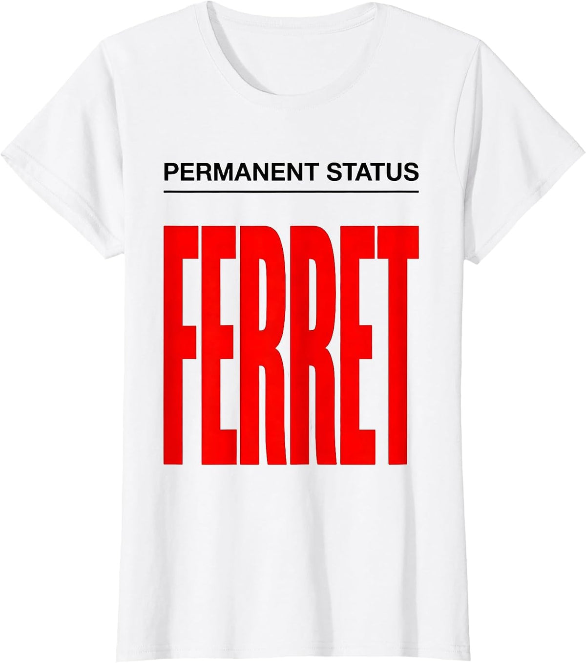 Permanent Status: Ferret Funny Ferret Lover Animal Humor T-Shirt - White
