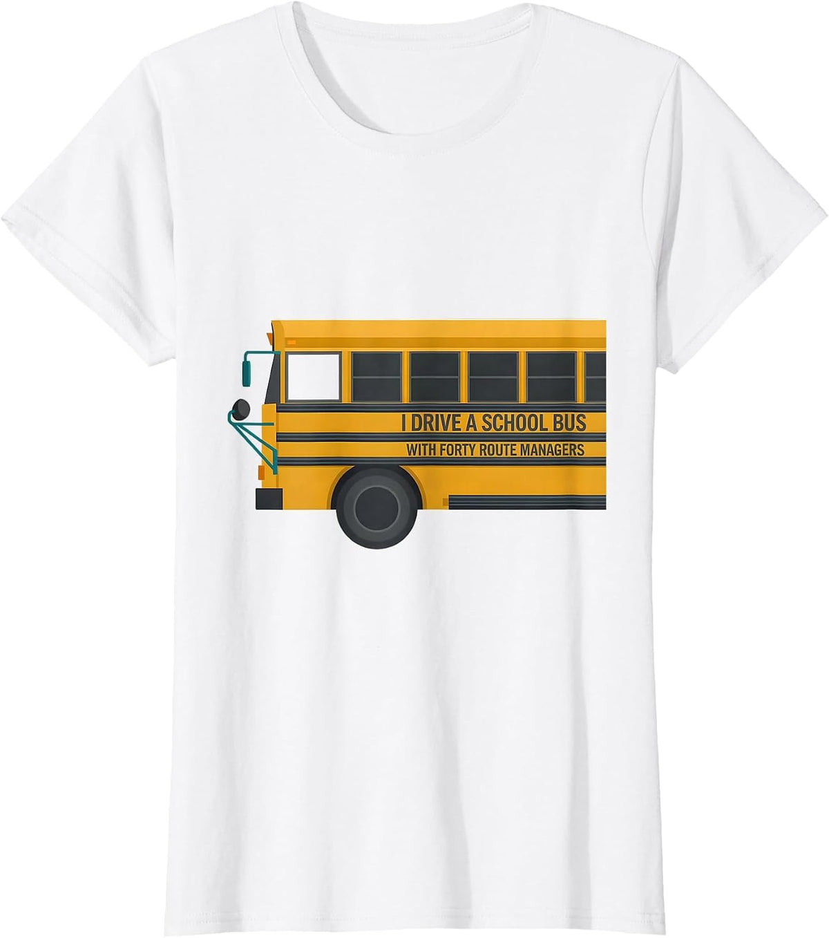 I Drive A School Bus With Forty Route Managers Funny T-Shirt - White