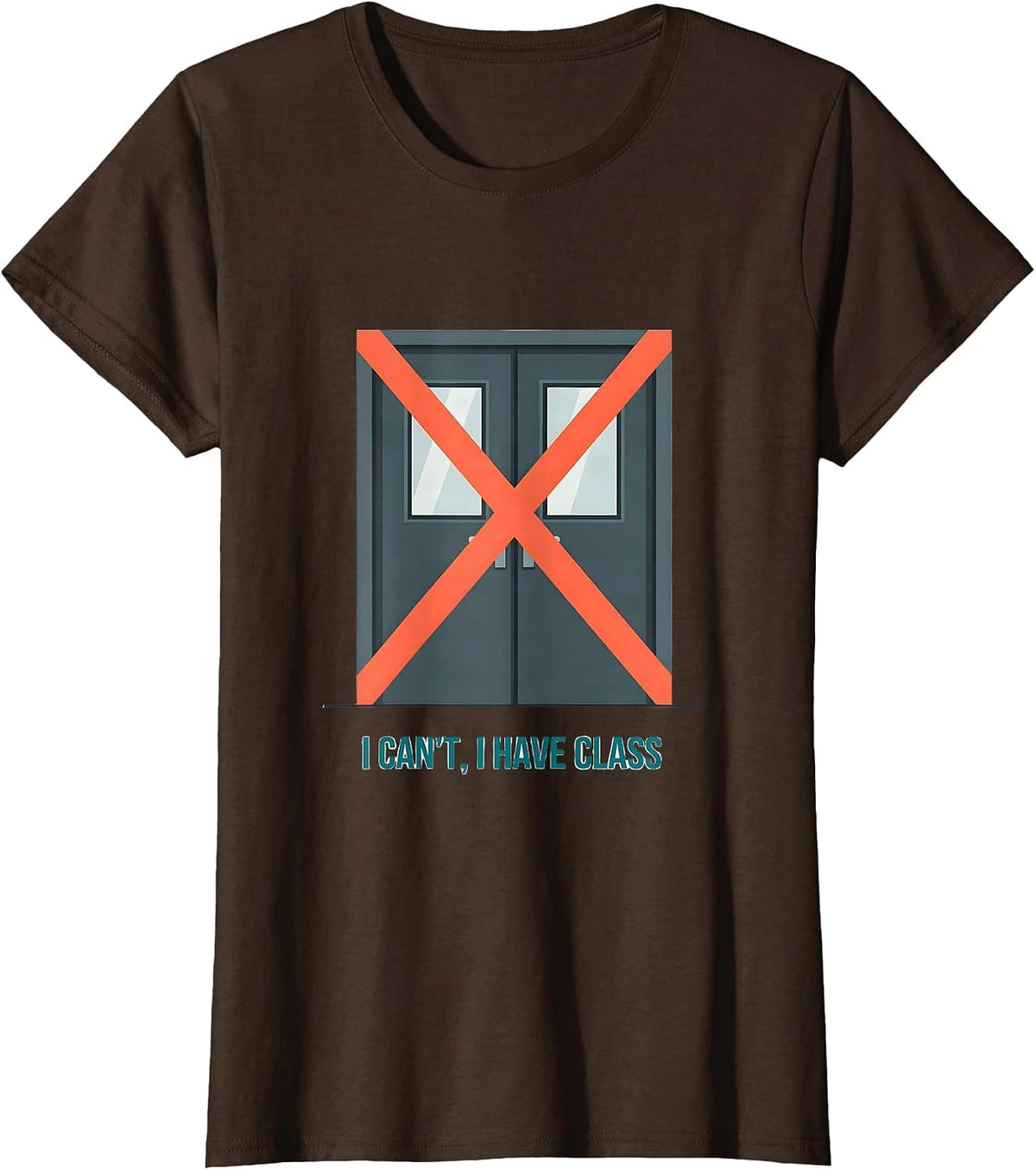 Women's I Can't I Have Class Funny College Student Campus Life Humor T-Shirt - Brown