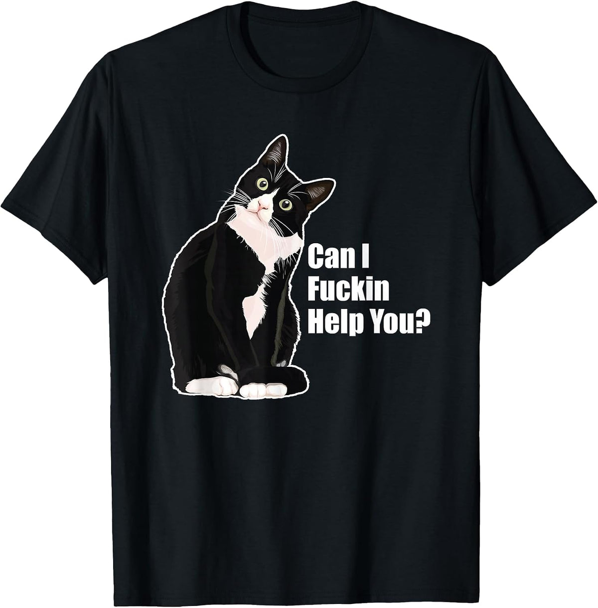 Can I Fuckin Help You? Funny Vulgar Novelty for Cat Lovers T-Shirt - Black