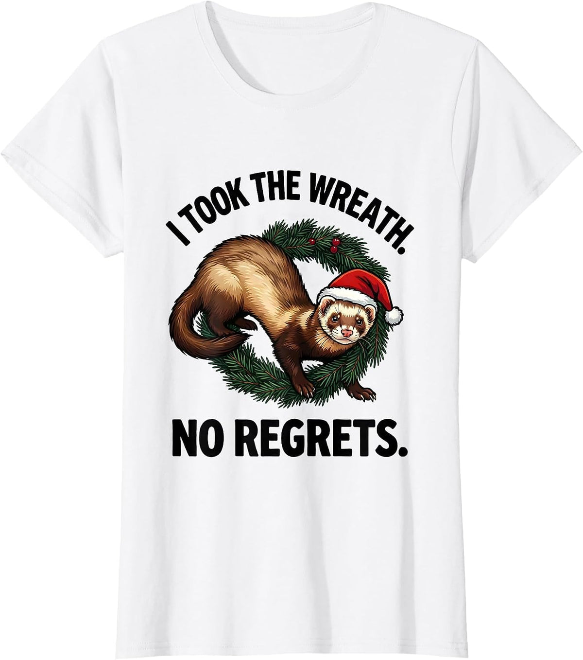 I Took The Wreath No Regrets Funny Ferret Lover Christmas T-Shirt - White
