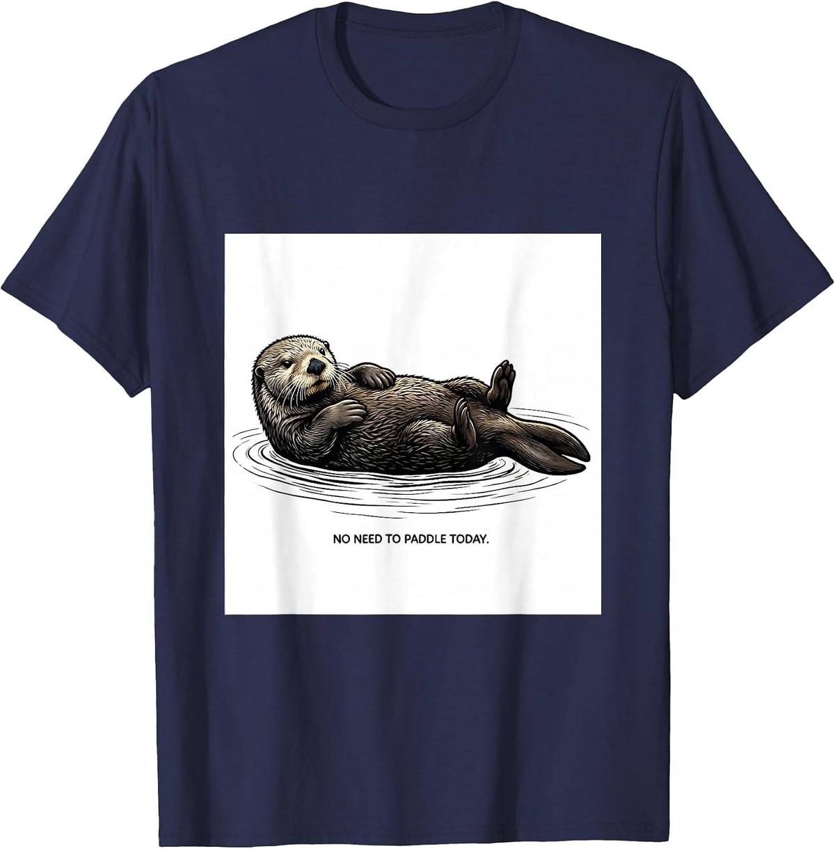 Men's No Need To Paddle Today Cute Otter Lover Humor T-Shirt - Navy Blue