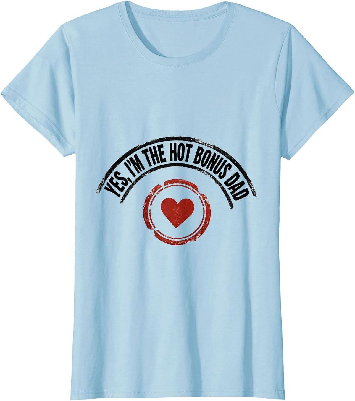 Women's Yes, I'm The Hot Bonus Dad Funny Dad Gift Humor T-Shirt - Baby Blue