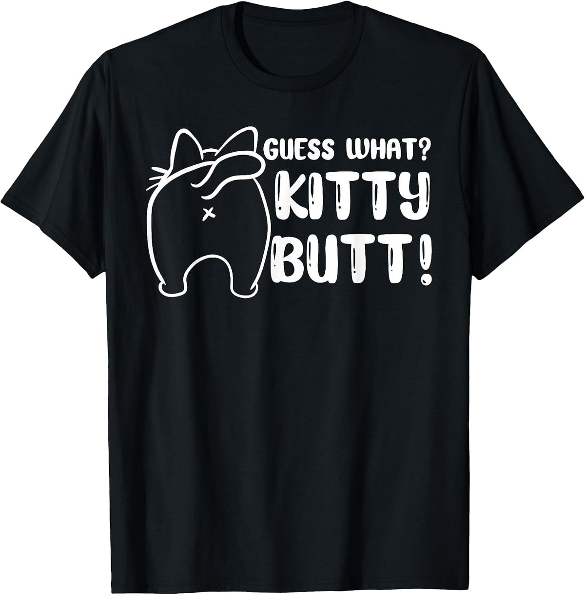Guess What Kitty Butt - Fun cat Lover - Kitten cat Owner T-Shirt - Black