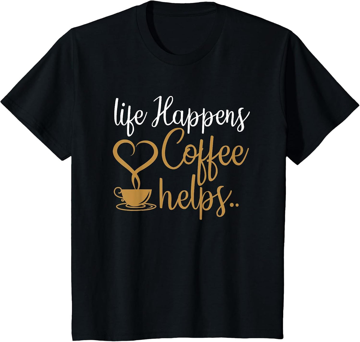 Life Happens Coffee Helps Coffee Caffeine Lovers T-Shirt - Black