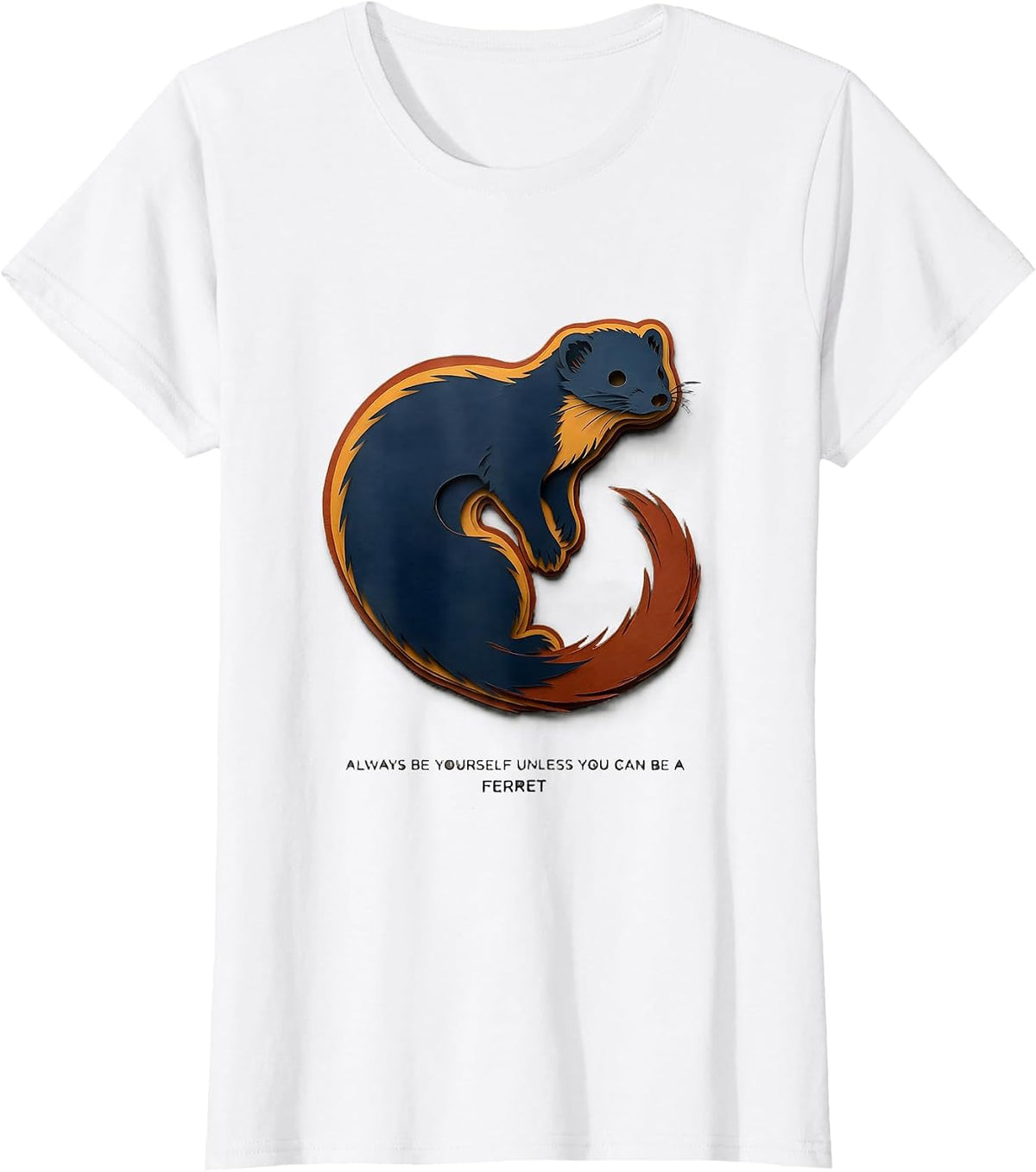 Always Be Yourself Unless You Can Be A Ferret Animal Lover T-Shirt - White