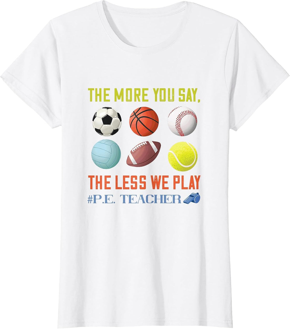 PE Teacher The More You Say Physical Education Teacher T-Shirt - White