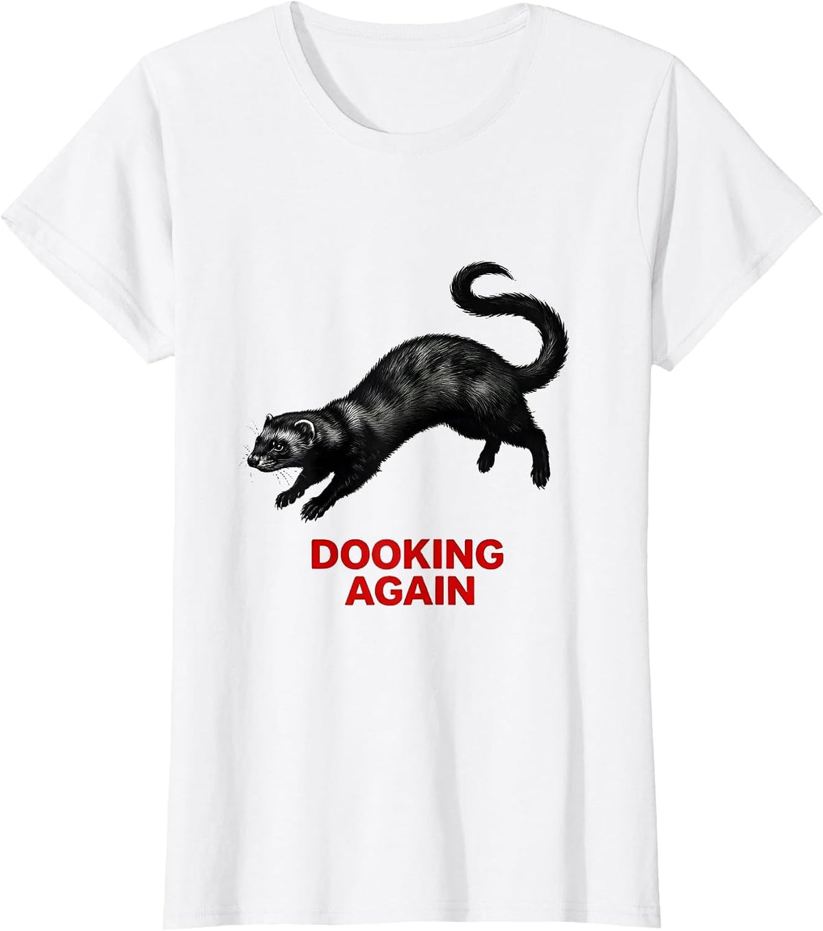 Women's Dooking Again Funny Ferret Owner Gift Ferret Lover Humor T-Shirt - White