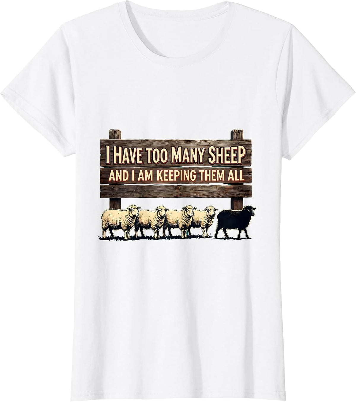 I Have Too Many Sheep And I Am Keeping Them All Farmer Humor T-Shirt - White