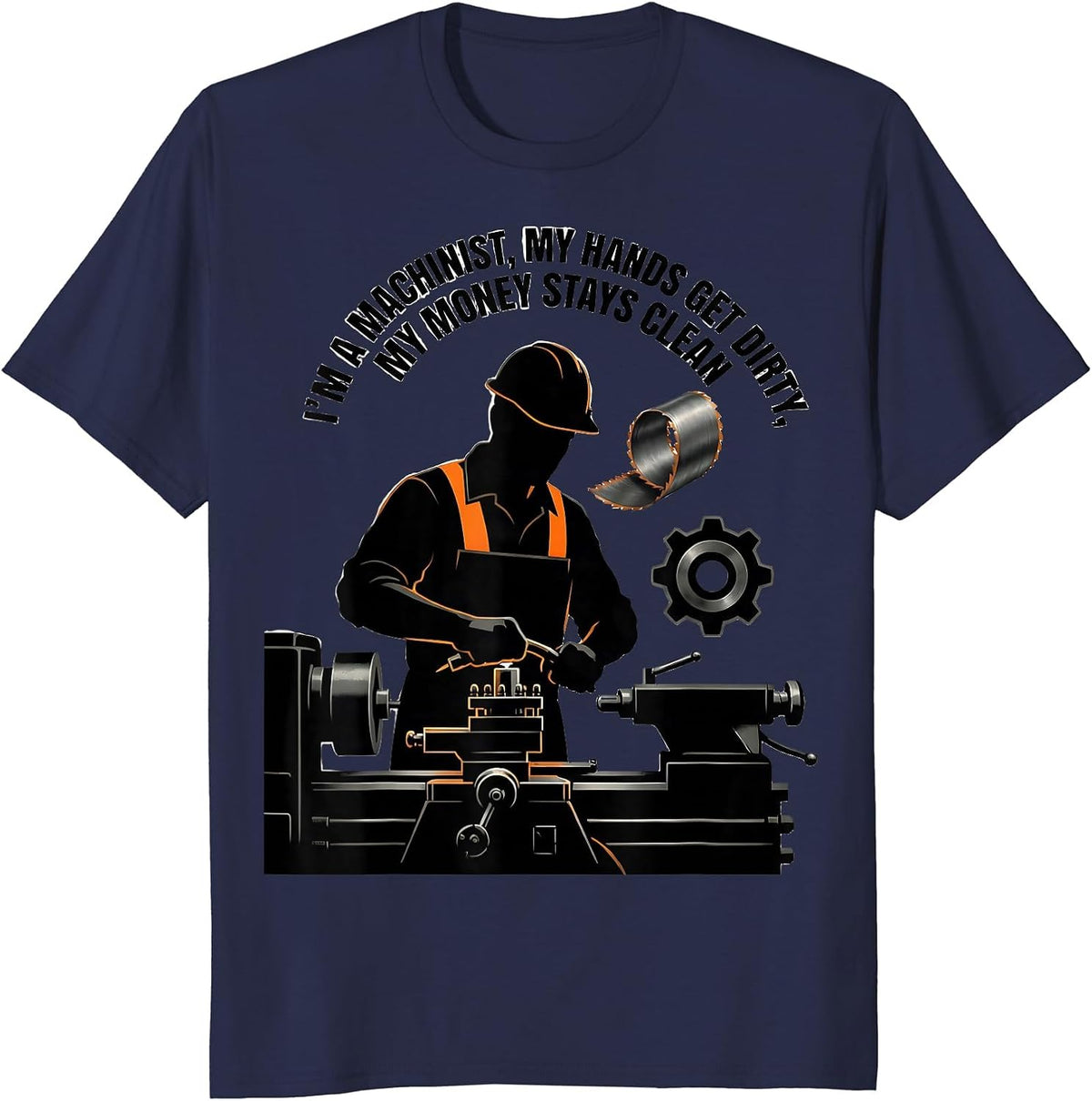 I'm A Machinist, My Hands Get Dirty, My Money Stays Clean T-Shirt - Navy Blue