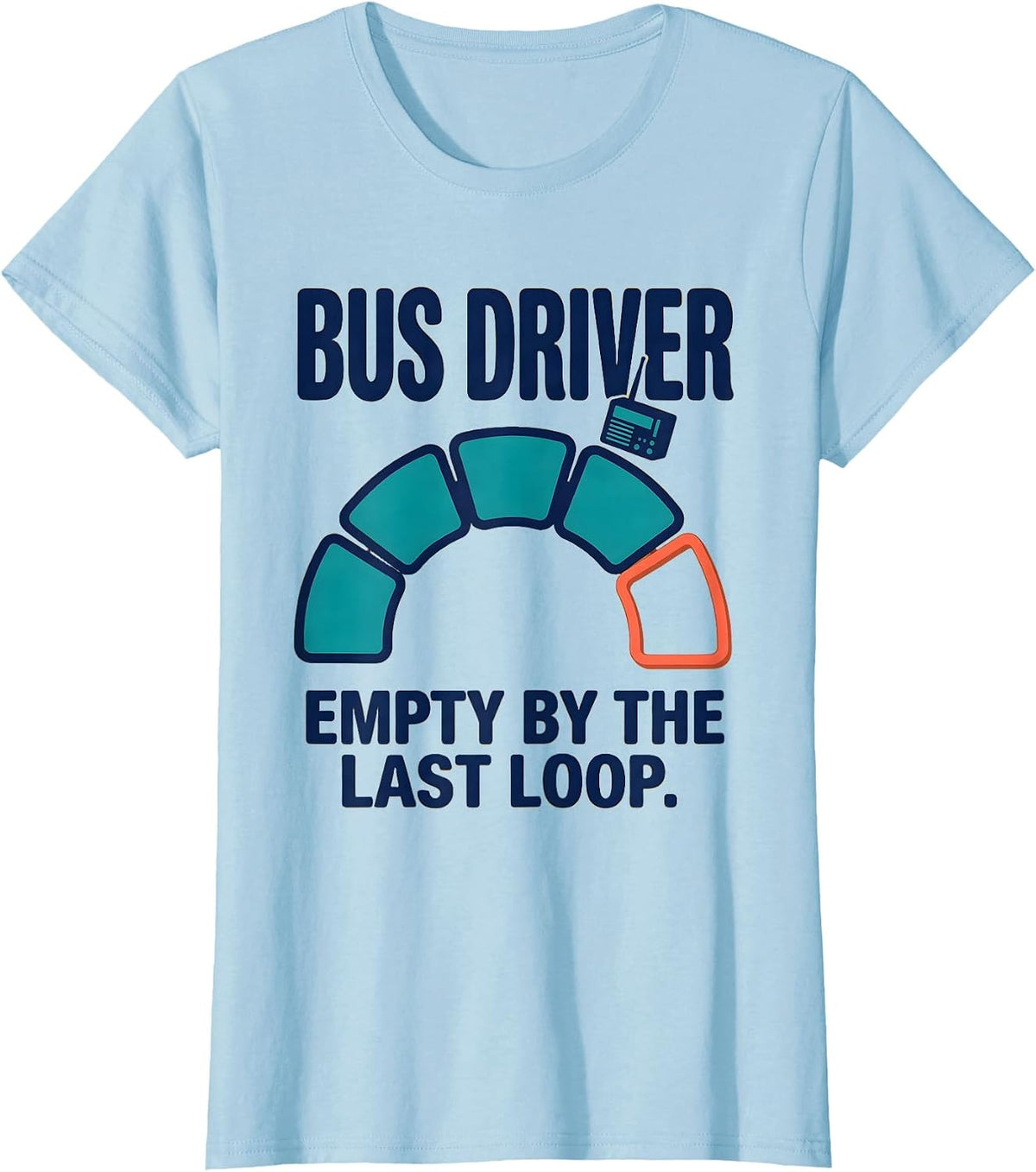 BUS DRIVER Empty By The Last Loop Funny School Staff T-Shirt - Baby Blue