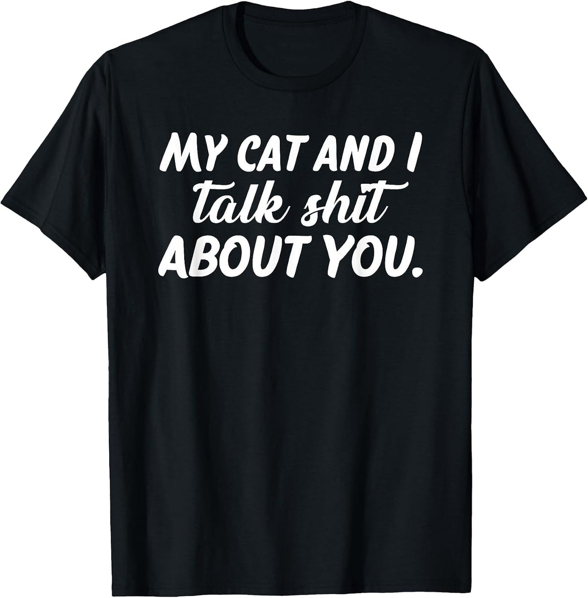 My Cat and I Talk Shit About You T-Shirt - Black