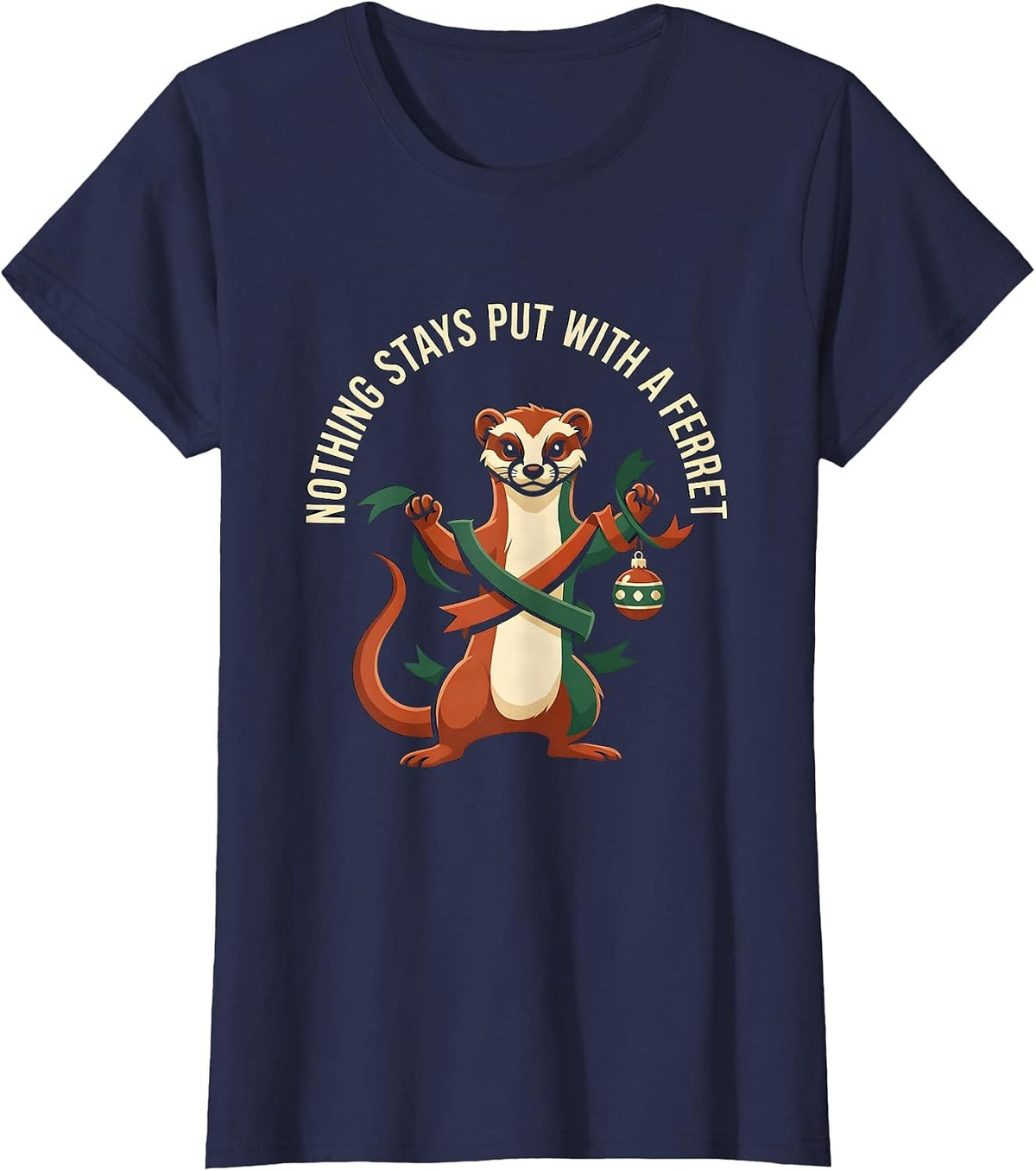 Women's Nothing Stays Put With A Ferret Funny Ferret Lover Christmas T-Shirt - Navy Blue