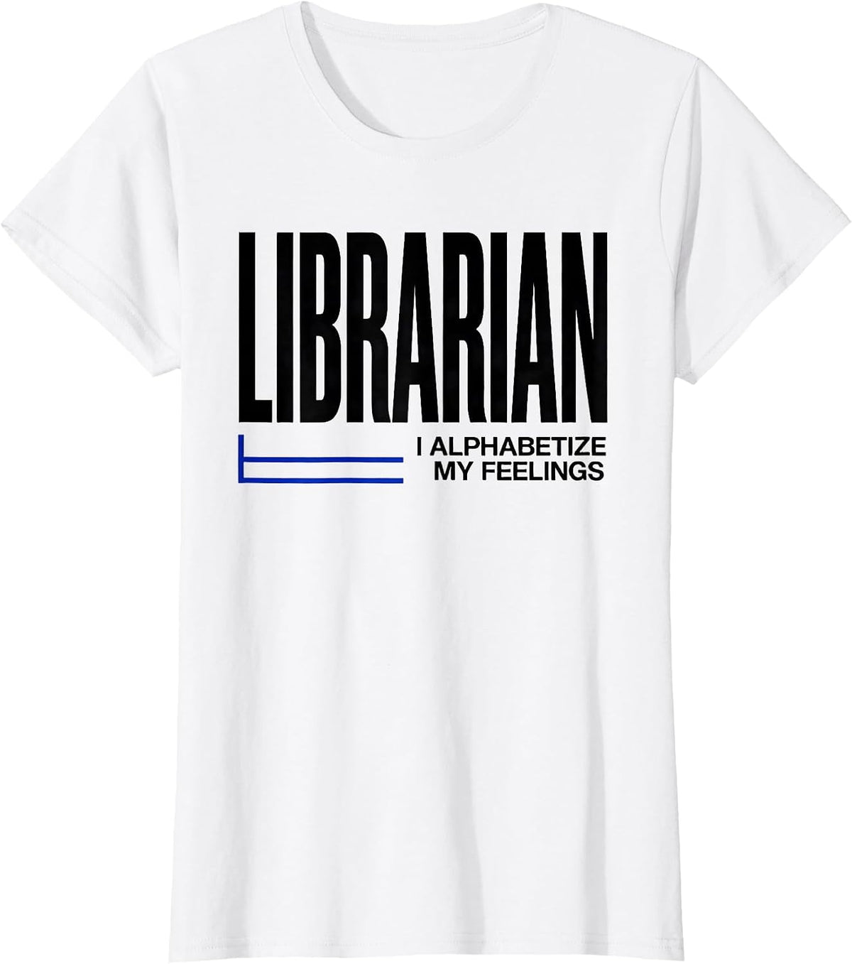 Librarian I Alphabetize My Feelings Library Crew T-Shirt - White