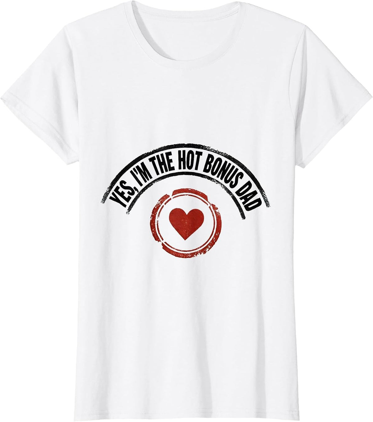Women's Yes, I'm The Hot Bonus Dad Funny Dad Gift Humor T-Shirt - White