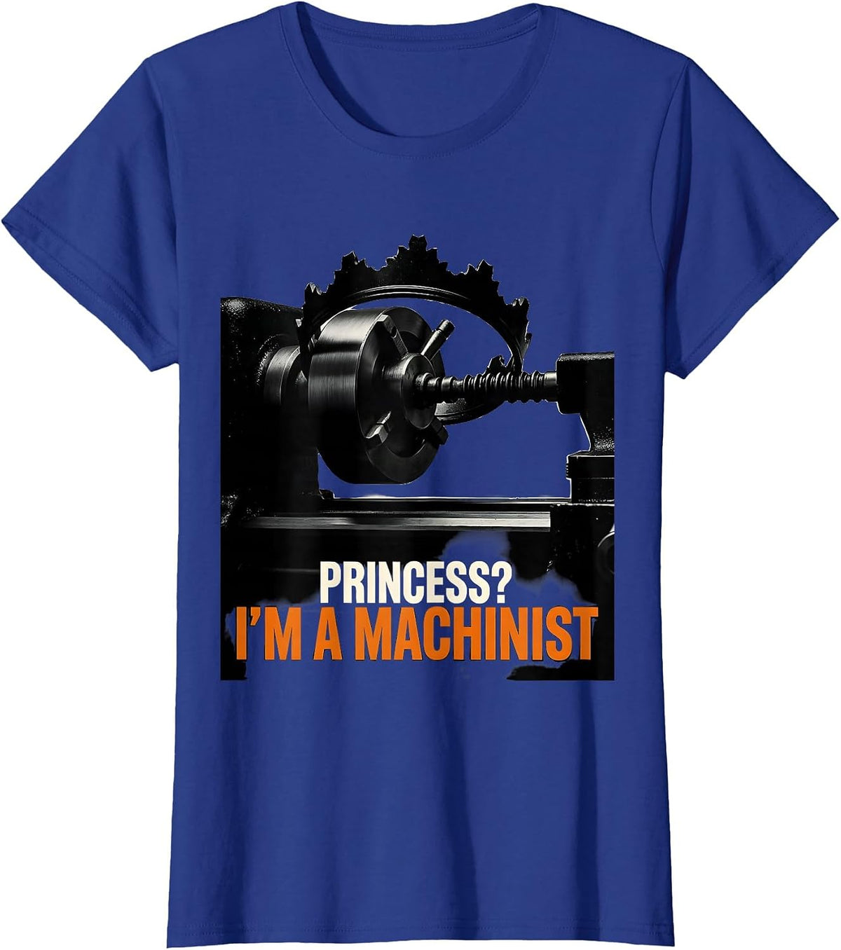 Women's Princess? I'm A Machinist Funny Girl Machinist Humor T-Shirt - Royal Blue