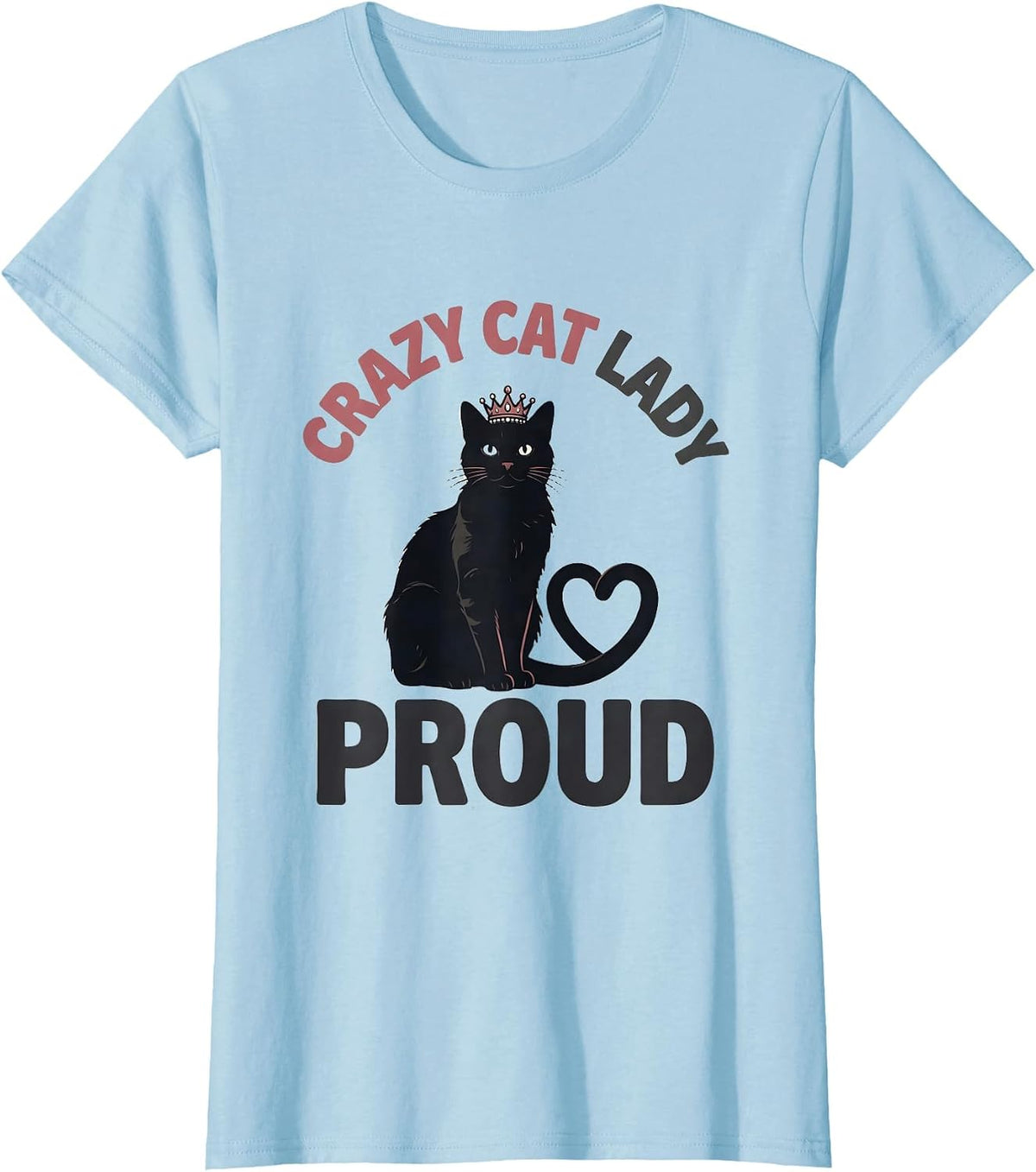 Crazy Cat Lady Proud Funny Cat Lover Design T-Shirt - Baby Blue