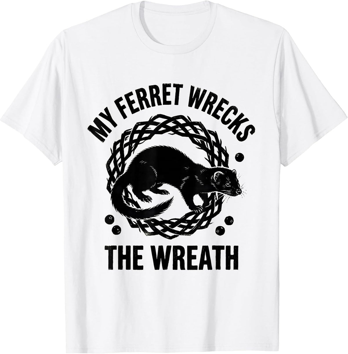 Men's My Ferret Wrecks The Wreath Funny Ferret Lover Christmas T-Shirt - White