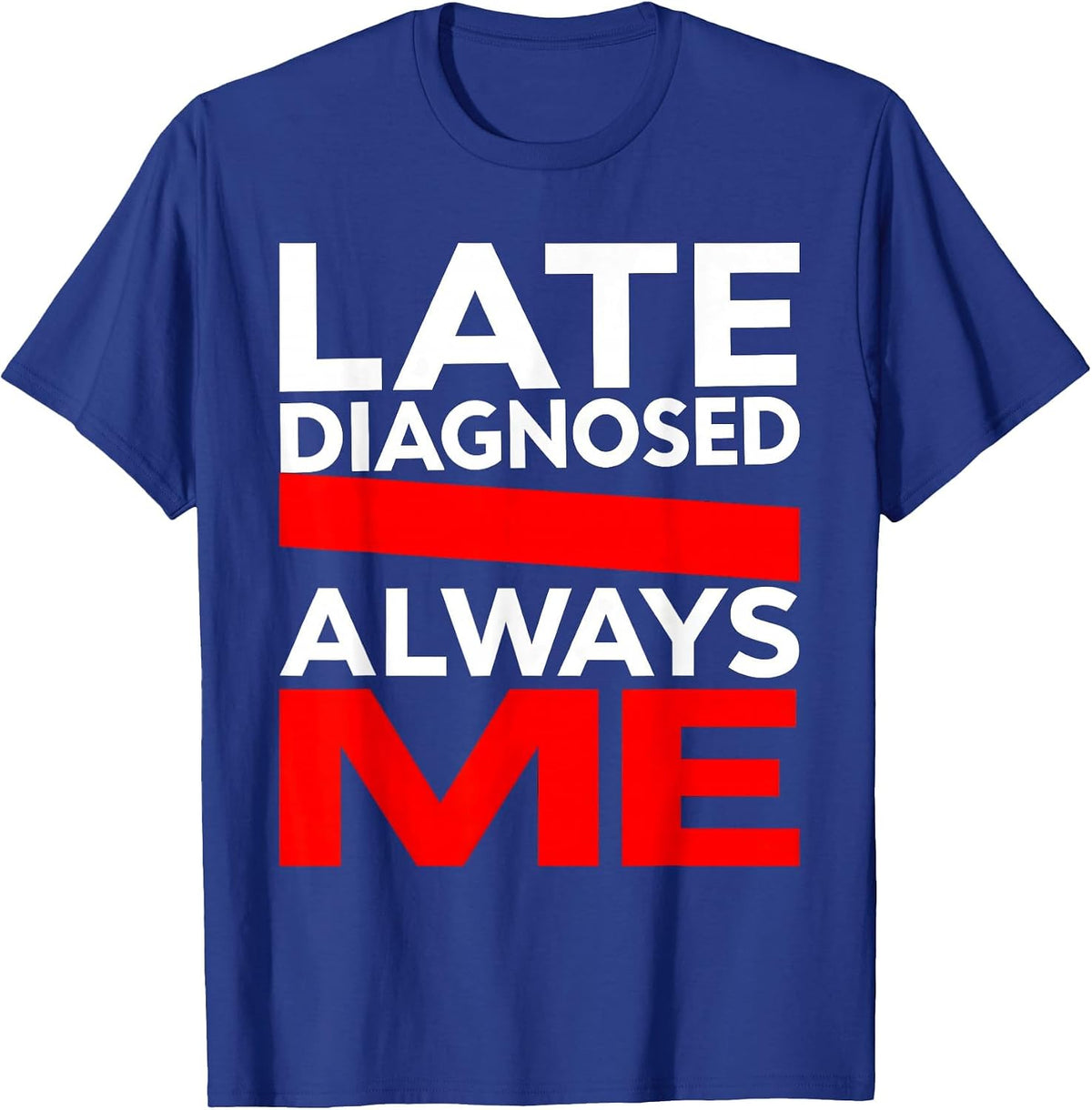 Late Diagnosed Always Me Autism Awareness Design T-Shirt - Royal Blue
