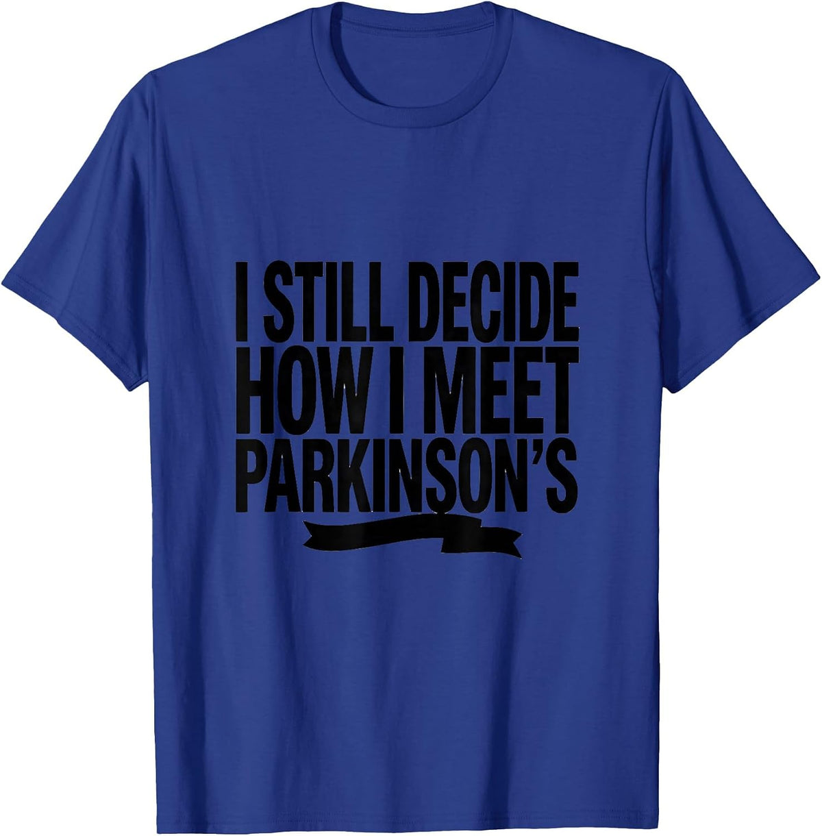 Men's I Still Decide How I Meet Parkinson's Awareness Support T-Shirt - Royal Blue