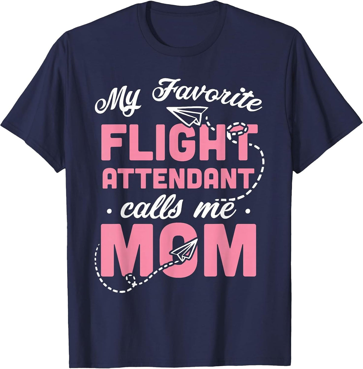 My Favorite Flight Attendant Calls Me Mom T-Shirt - Navy Blue