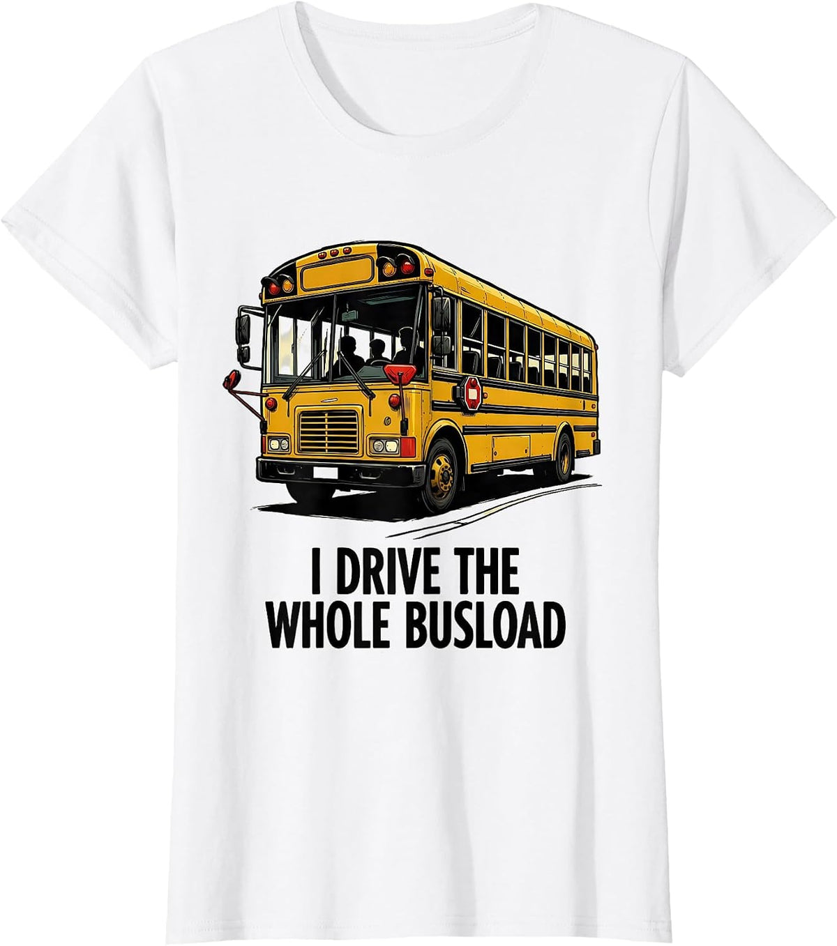 Women's I Drive The Whole Busload Funny School Bus Driver T-Shirt - White