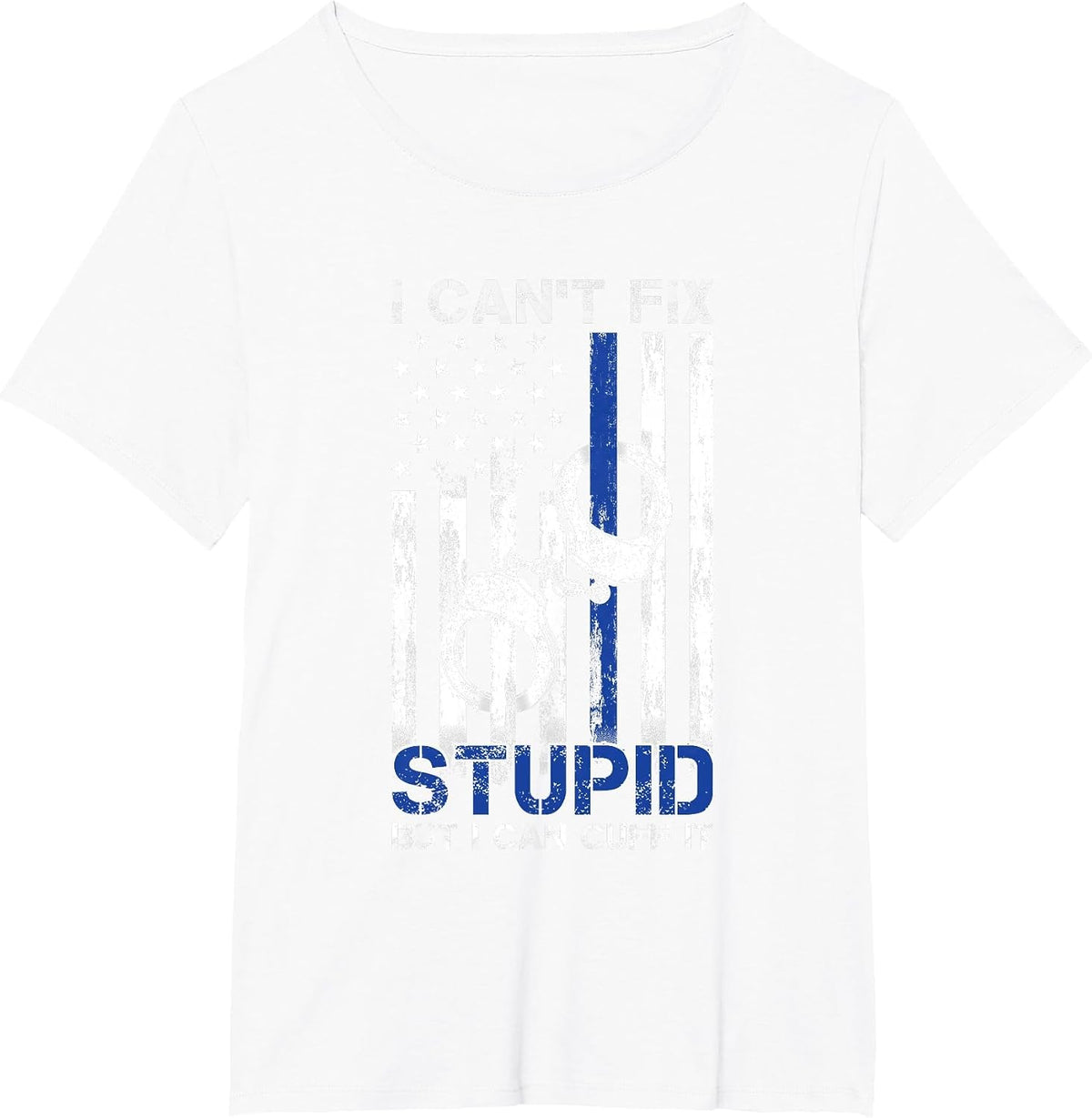 I Cant Fix Stupid But I Can Cuff It Police T-Shirt - White