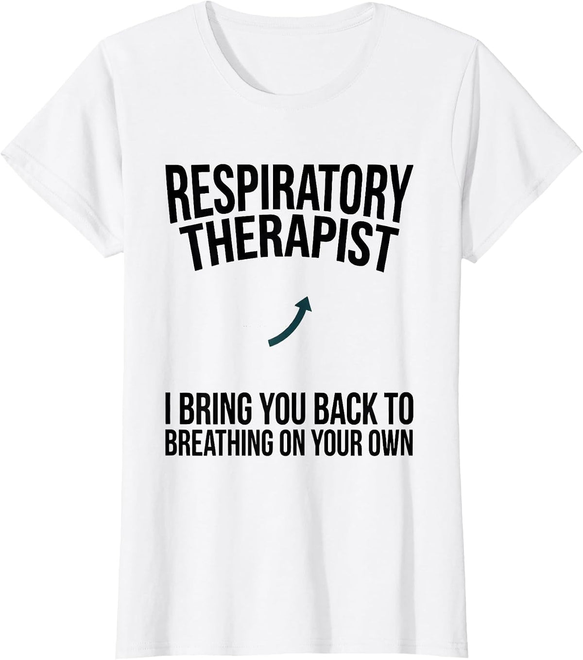 Respiratory Therapist I Bring You Back to Breathing T-Shirt - White