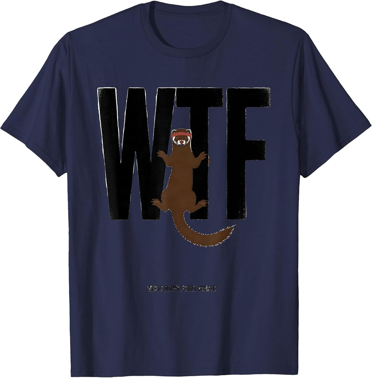 WTF: Where Did My Ferret Vanish Funny Ferret Lover Christmas T-Shirt - Navy Blue