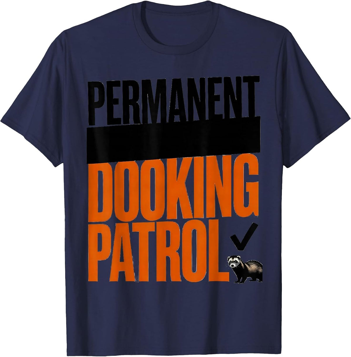 Permanent Dooking Patrol Funny Ferret Lover Gift Ferret T-Shirt - Navy Blue