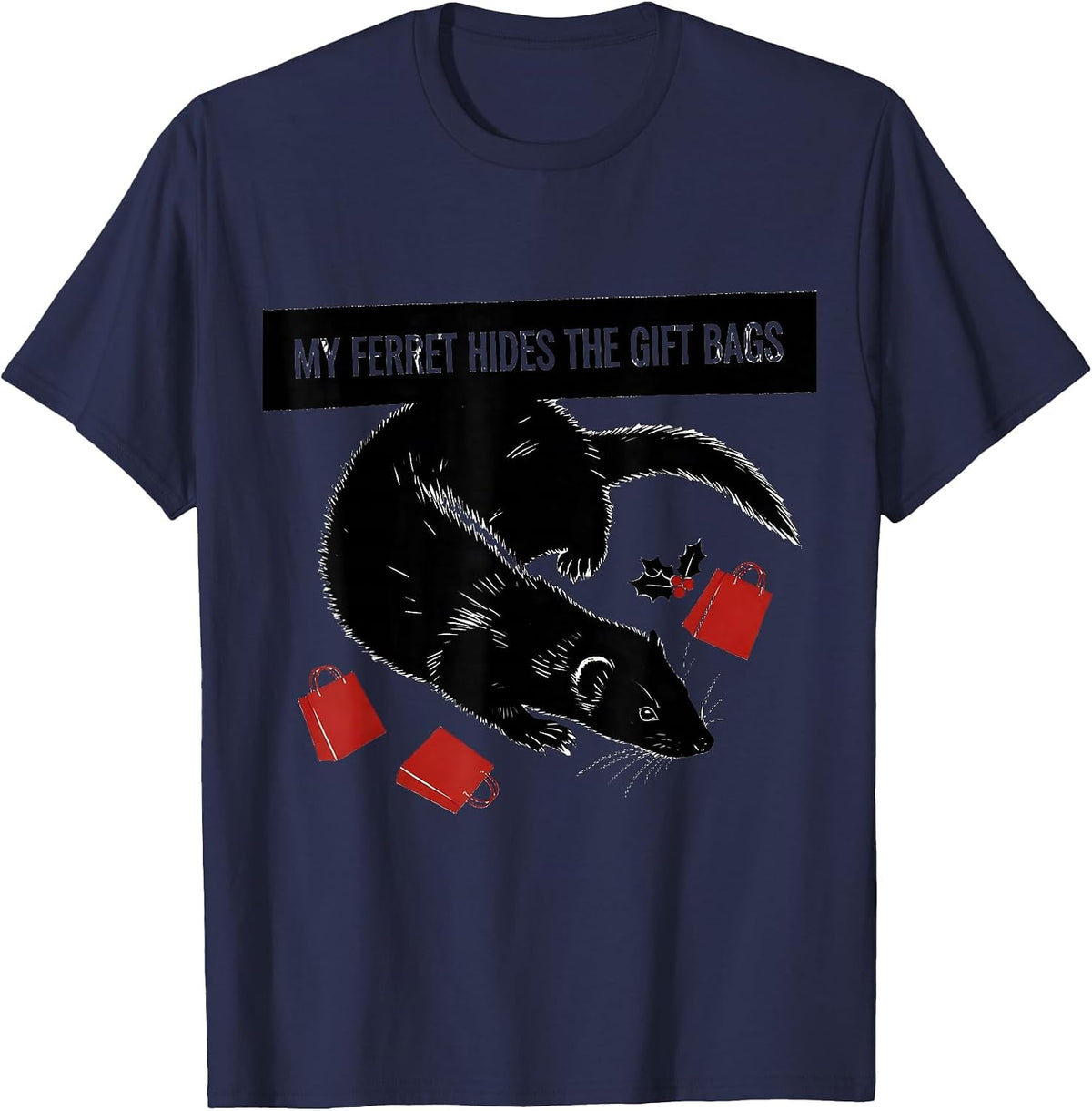 My Ferret Hides The Gift Bags Funny Ferret Lover Christmas T-Shirt - Navy Blue