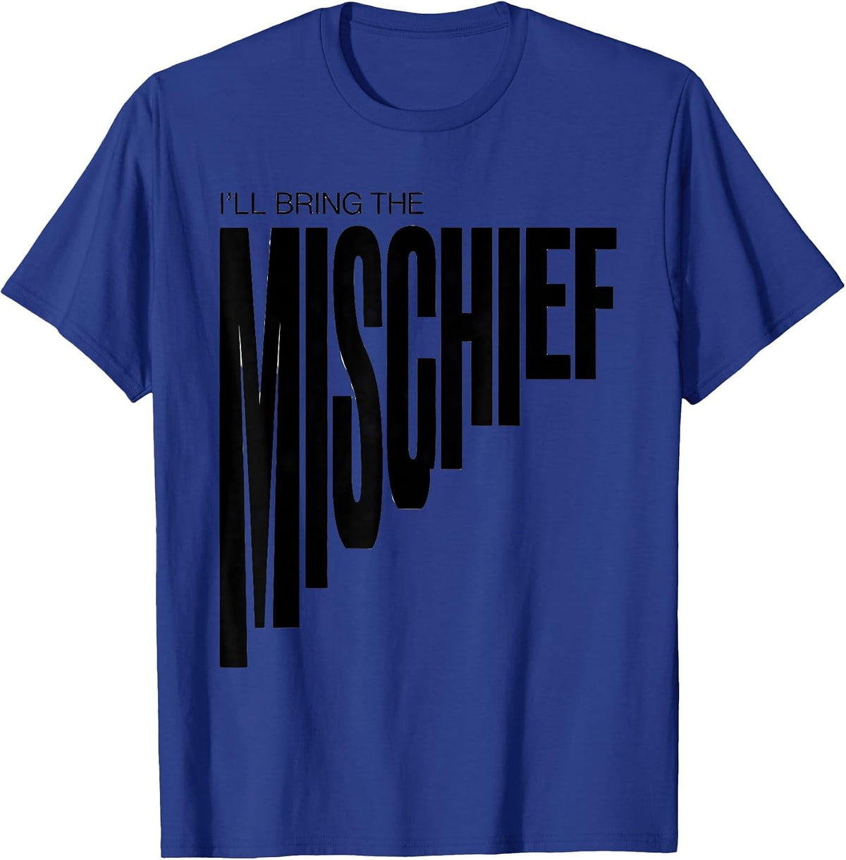 I'll Bring The Mischief Sassy Humor Friend Group Party T-Shirt - Royal Blue