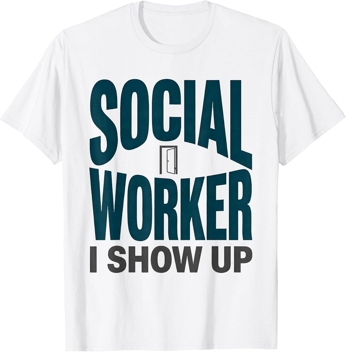 Men's SOCIAL WORKER — I SHOW UP Uplifting Appreciation Work Casual T-Shirt - White