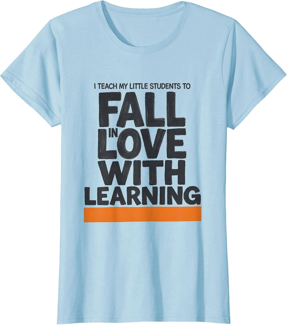 I Teach My Little Students To Fall In Love With Learning T-Shirt - Baby Blue