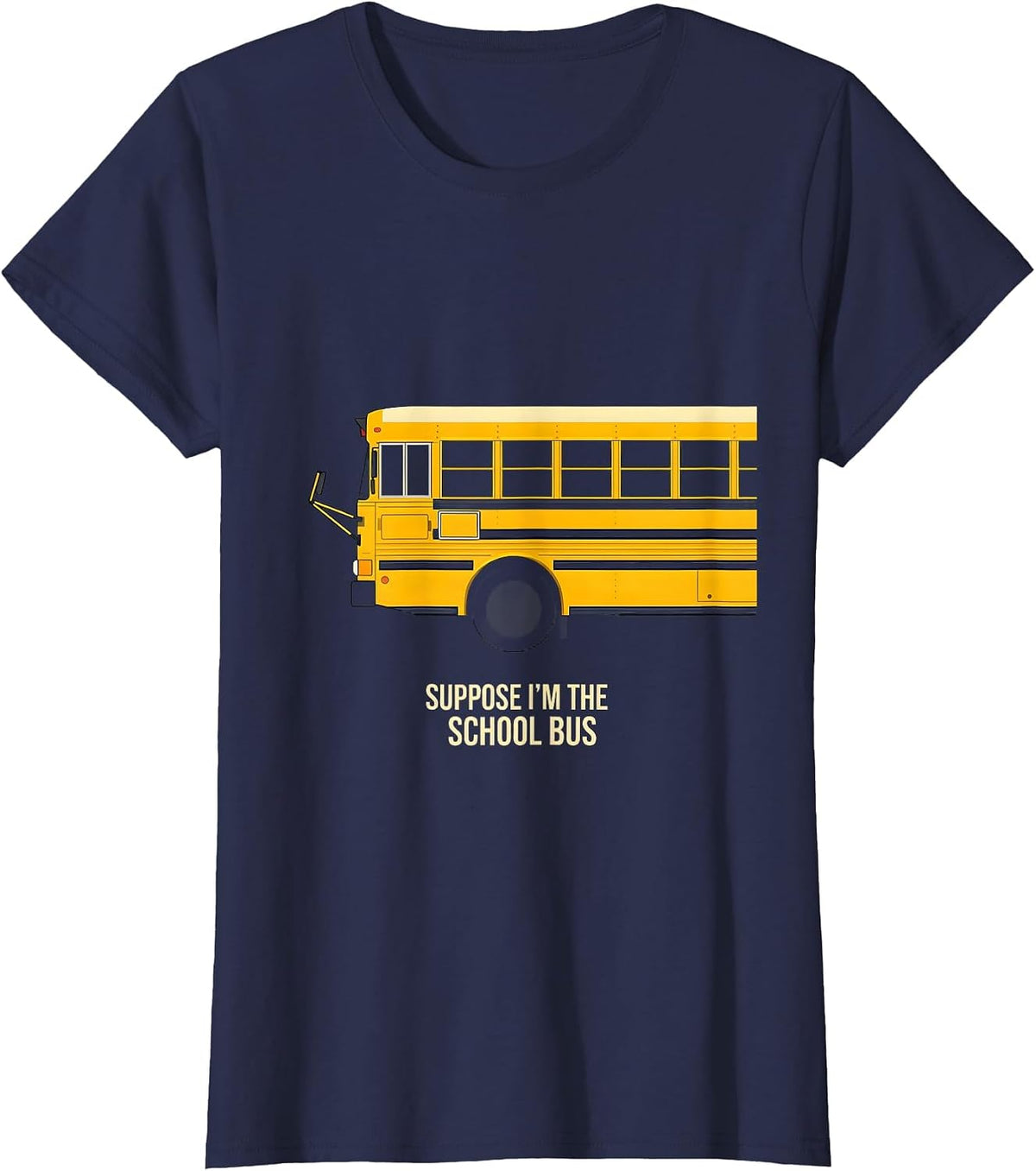 Women's Suppose I'm The School Bus Funny Bus Driver Costume T-Shirt - Navy Blue