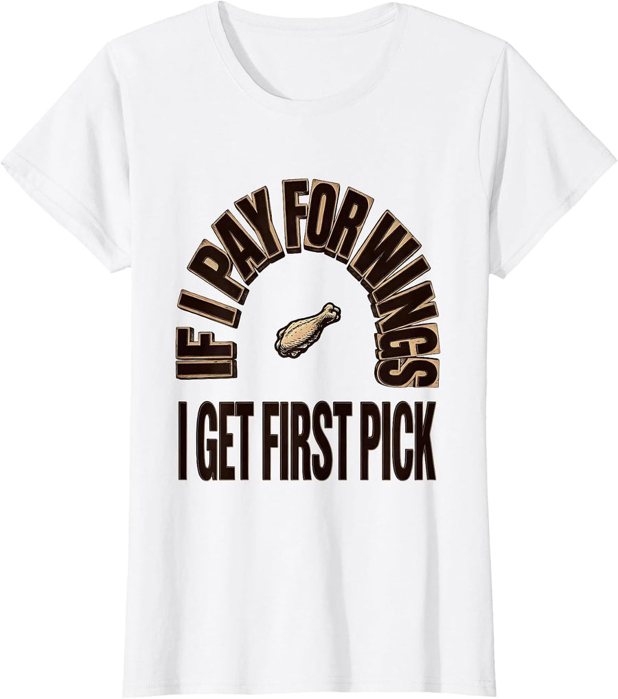 Women's If I Pay For Wings, I Get First Pick Funny Dad Tax T-Shirt - White
