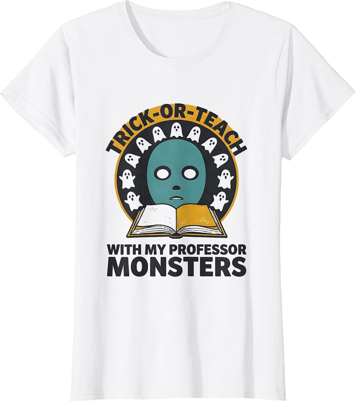 Trick-or-Teach With My Professor Monsters Funny T-Shirt - White