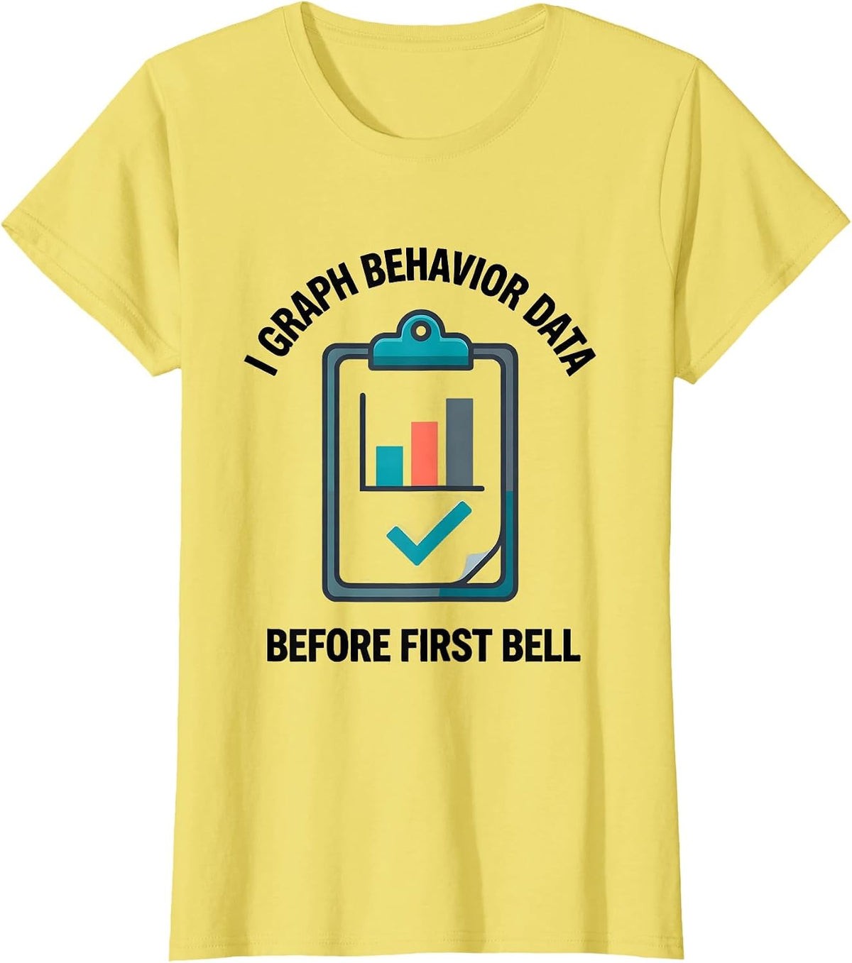 Women's I Graph Behavior Data Before First Bell Special Education T-Shirt - Lemon Yellow