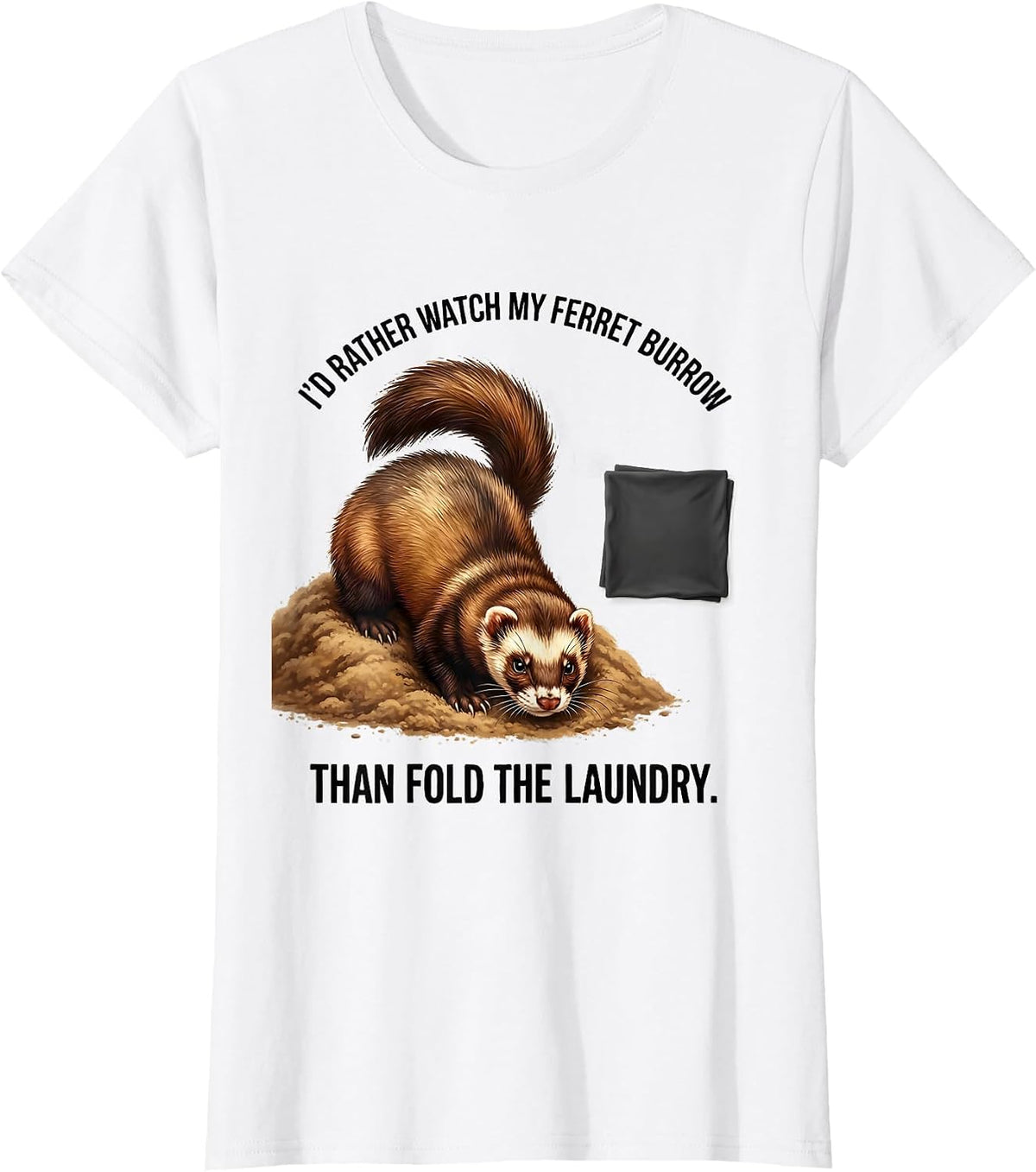 Women's I'd Rather Watch My Ferret Burrow Than Fold The Laundry T-Shirt - White