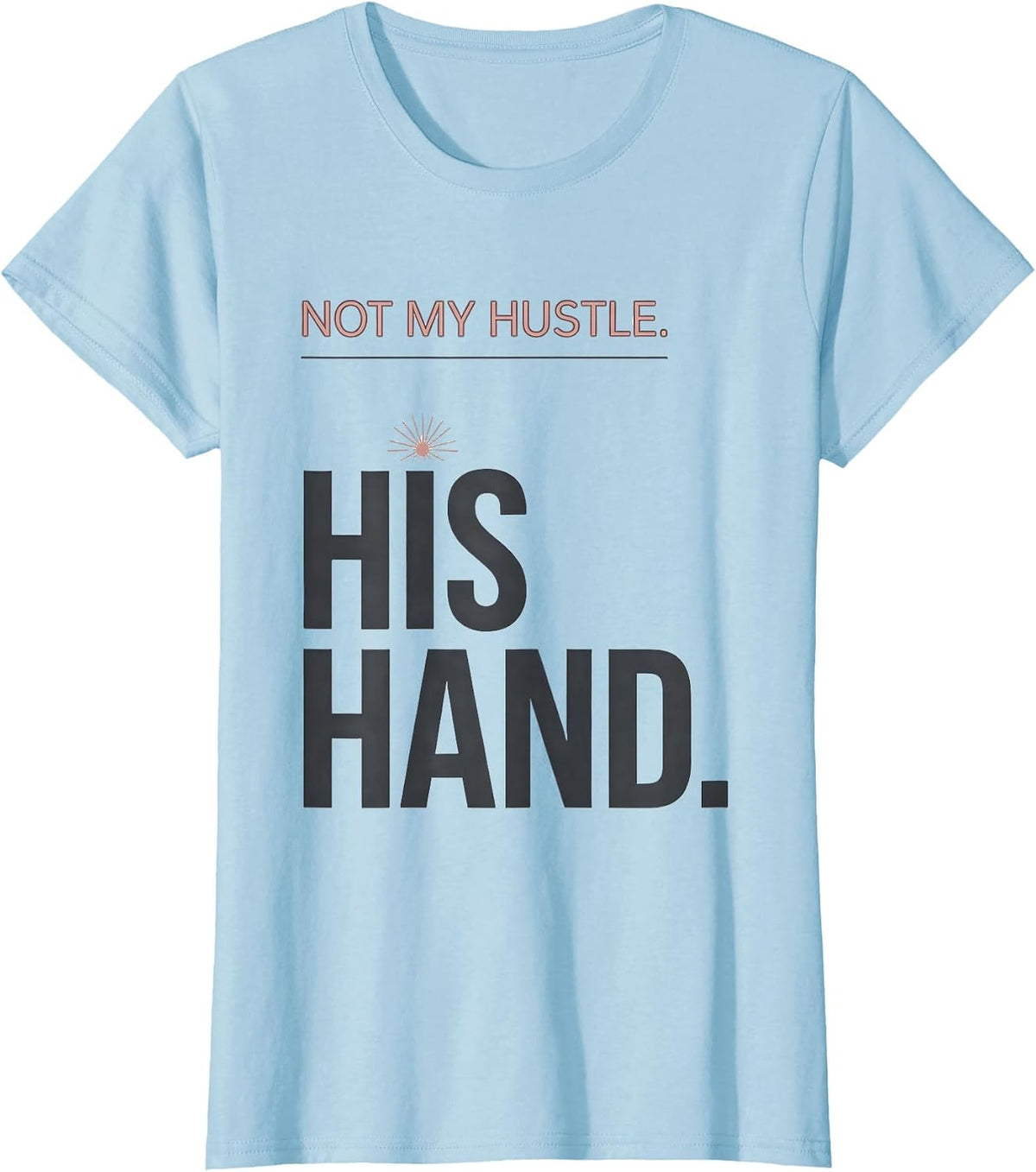 Not My Hustle His Hand Funny Faith Gift for Fishing T-Shirt - Baby Blue