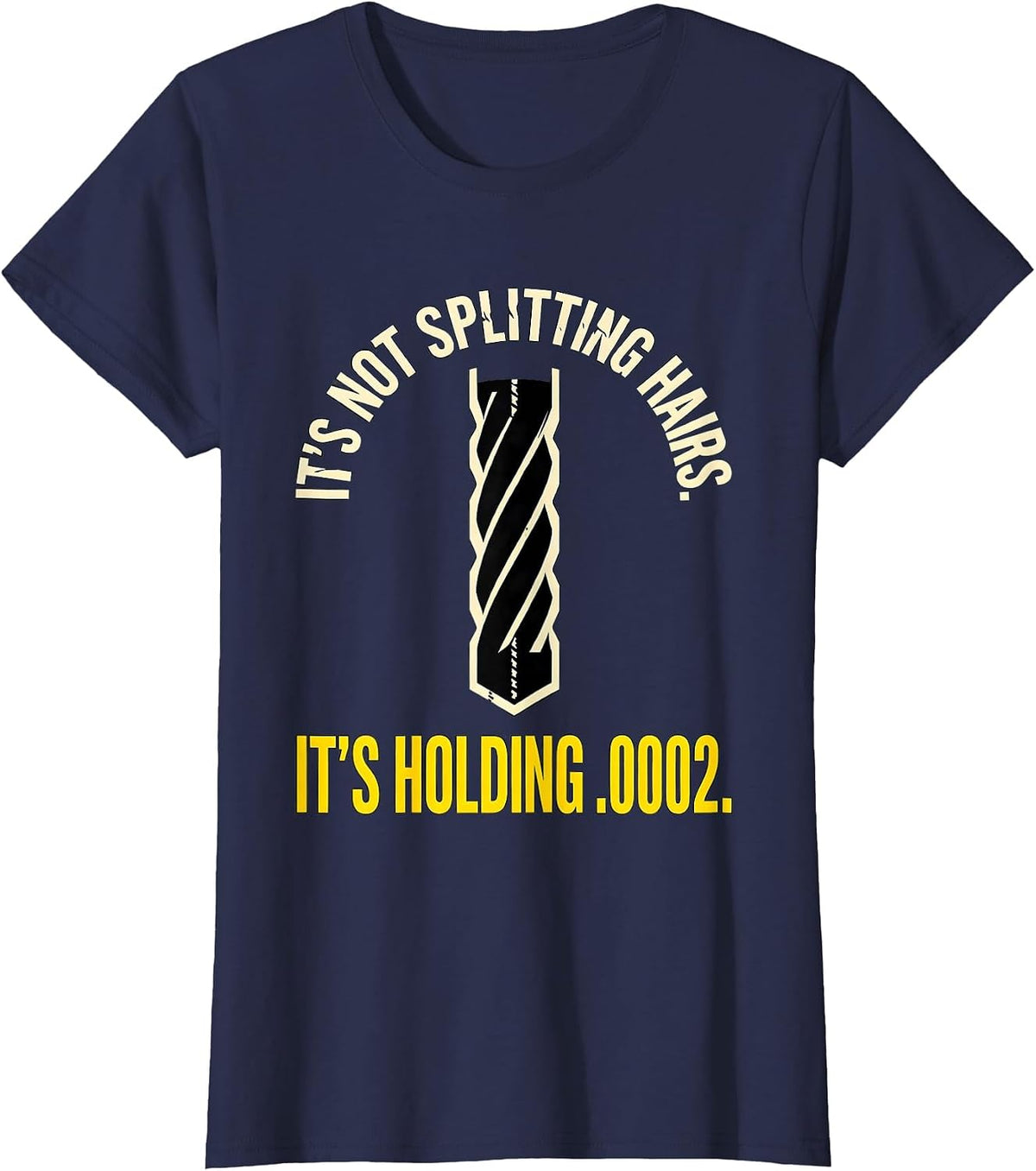 Women's It's Not Splitting Hairs. It's Holding .0002. CNC Machinist T-Shirt - Navy Blue