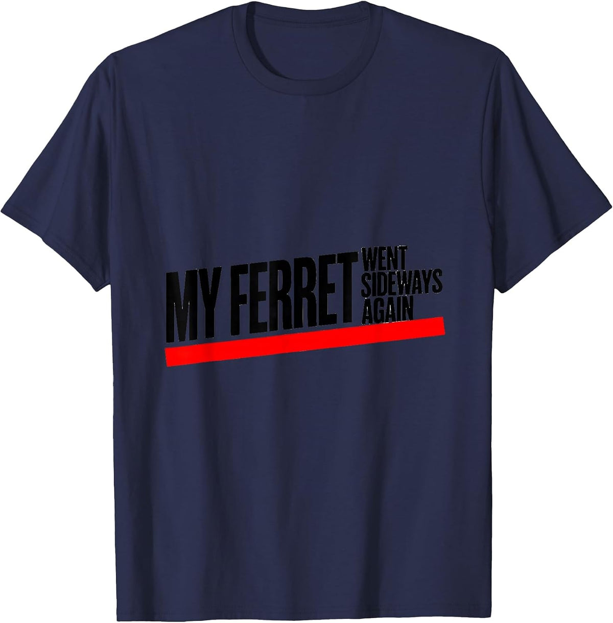 Men's My Ferret Went Sideways Again Funny Ferret Lover Gift T-Shirt - Navy Blue